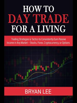 How to Day Trade for a Living: Strategies and Tactics for Trading Success