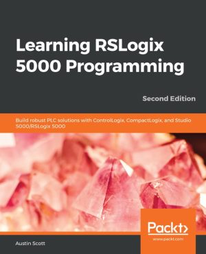 Learning RSLogix 5000 Programming: Build Robust PLC Solutions (2nd Edition)