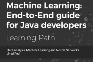 Machine Learning End-to-End Guide for Java Developers: Data Analysis & Neural Networks