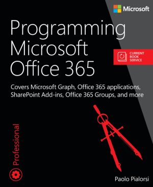 Programming Microsoft Office 365: Graph, SharePoint, Add-ins & More (2016)