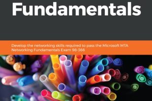 Networking Fundamentals: Develop Skills for Microsoft MTA Exam 98-366 (2019)