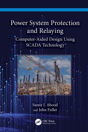 Power System Protection & Relaying: CAD with SCADA Technology (2024)