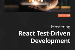 Mastering React Test-Driven Development: Build Web Apps with React & GraphQL