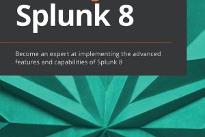Mastering Splunk 8: The Complete Guide to Data Analysis with Splunk