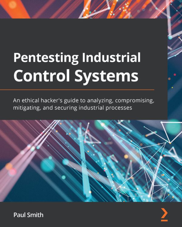 Pentesting Industrial Control Systems: Ethical Hacking for ICS Security (2021)