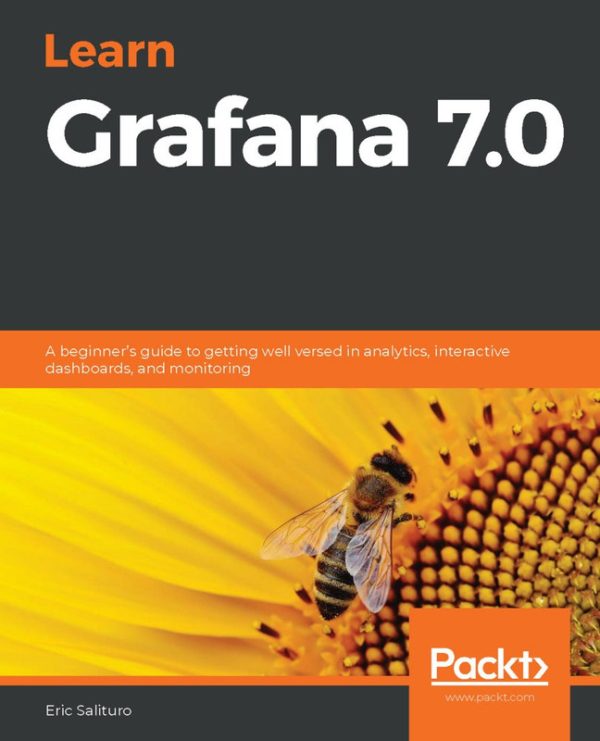 Learn Grafana 7.0: Beginner’s Guide to Dashboards & Monitoring