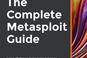 The Complete Metasploit Guide: Effective Penetration Testing with Metasploit