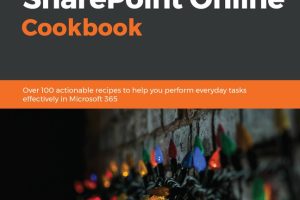 Microsoft 365 & SharePoint Online Cookbook: 100+ Practical Recipes