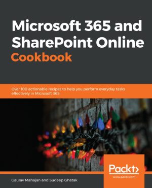 Microsoft 365 & SharePoint Online Cookbook: 100+ Practical Recipes