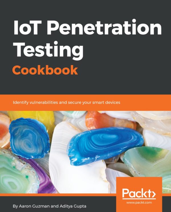 IoT Penetration Testing Cookbook: Security Testing for Internet of Things