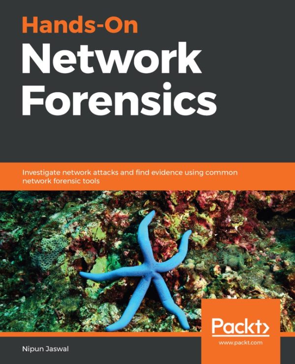 Hands-On Network Forensics: Investigate Network Attacks & Evidence