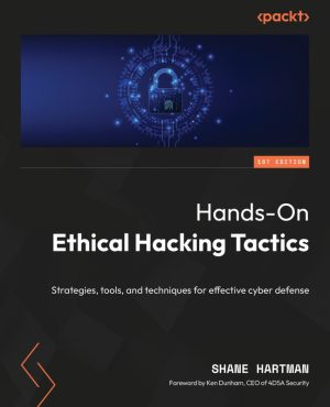 Hands-On Ethical Hacking Tactics for Effective Cyber Defense