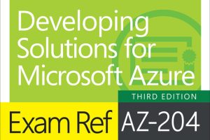 Exam Ref AZ-204 Developing Solutions for Microsoft Azure, Third Edition