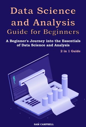 Data Science and Analysis Guide for Beginners: Essentials of Data Science