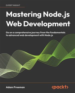Mastering Node.js Web Development: From Fundamentals to Advanced Techniques