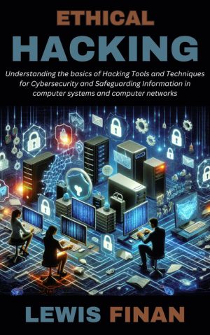 Ethical Hacking: Basics of Tools and Techniques for Cybersecurity
