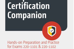 CompTIA A+ Certification Companion: Exam 220-1101 & 220-1102 Preparation