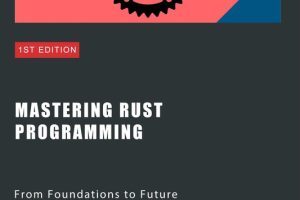 Mastering Rust Programming: From Foundations to Advanced Techniques