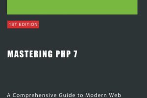 Mastering PHP 7: A Guide to Modern Web Development