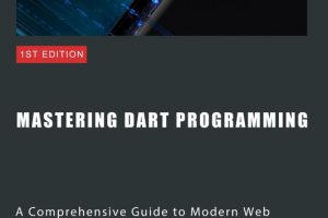 Mastering Dart Programming: Modern Web Development Techniques