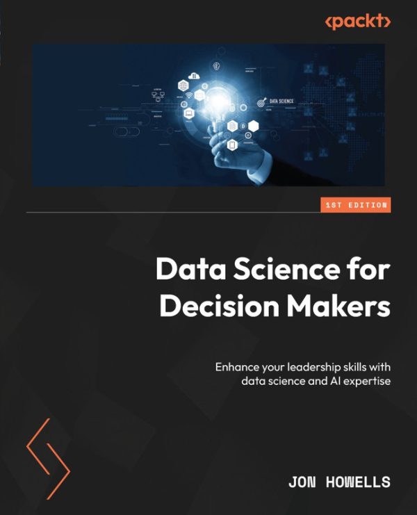 Data Science for Decision Makers: Enhance Leadership with AI Expertise