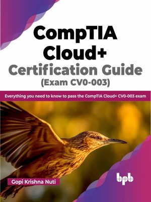 CompTIA Cloud+ Certification Guide (Exam CV0-003): Pass the CV0-003 Exam