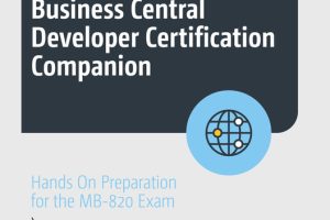 Dynamics 365 Business Central Developer Certification Companion: Prepare for MB-820 Exam