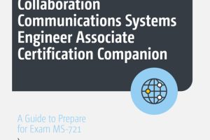 Microsoft 365 Certified: Collaboration Communications Systems Engineer Associate Guide for MS-721