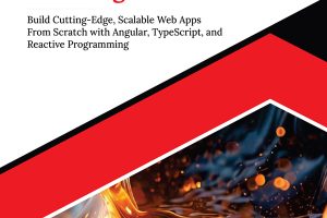 Modern Web Development with Angular: Build Scalable Web Apps with Angular, TypeScript, Reactive