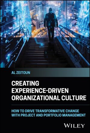 Creating Experience-Driven Organizational Culture: Driving Transformative Change with Project and Portfolio Management