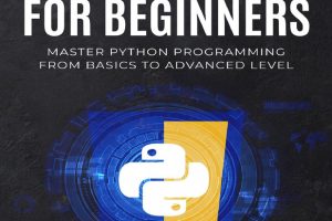 Python for Beginners: Mastering Programming from Basics to Advanced