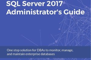 SQL Server 2017 Administrator's Guide: Effective Database Management