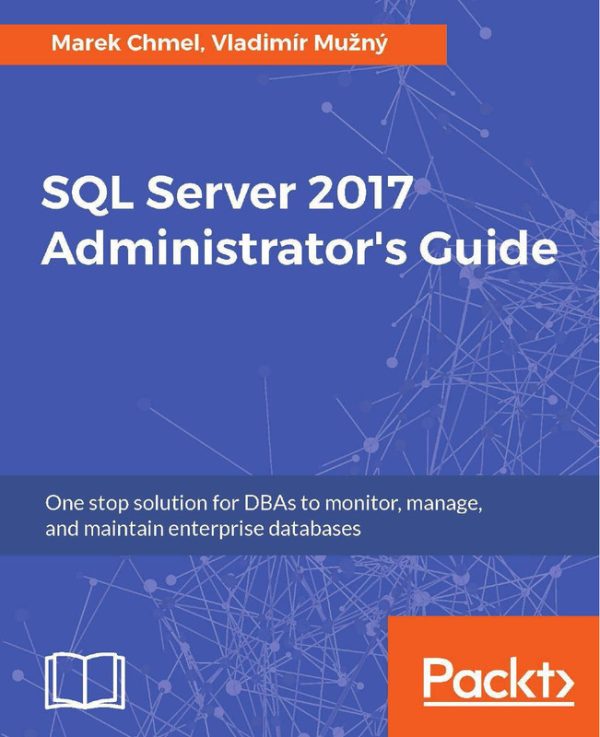 SQL Server 2017 Administrator's Guide: Effective Database Management