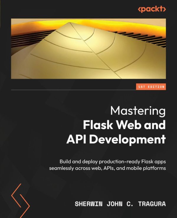 Mastering Flask Web & API Development for Production