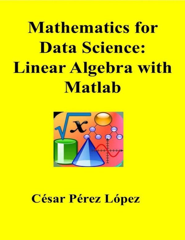 Mathematics for Data Science: Linear Algebra with MATLAB