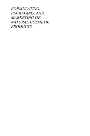 Formulating, Packaging, and Marketing of Natural Cosmetic Products: Comprehensive Guide