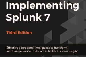 Implementing Splunk 7, Third Edition