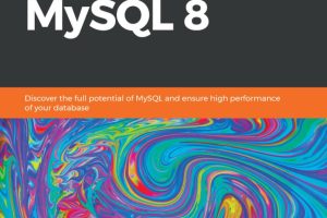 Advanced MySQL 8: Expert Techniques for High-Performance Database Management