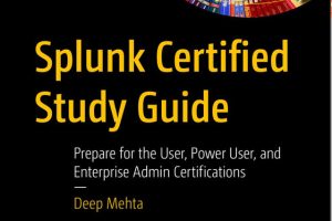 Splunk Certified Study Guide: Prepare for Splunk Core Certified User and Power User Exams