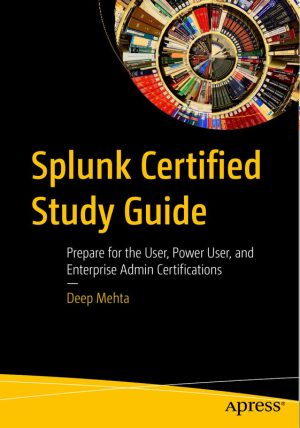 Splunk Certified Study Guide: Prepare for Splunk Core Certified User and Power User Exams