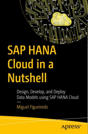 SAP HANA Cloud in a Nutshell: A Concise Guide to Cloud-Based Enterprise Data Management