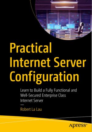 Practical Internet Server Configuration: Learn to Configure and Manage Servers for Optimal Performance