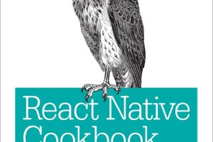 React Native Cookbook: Recipes for Building Mobile Applications with React Native