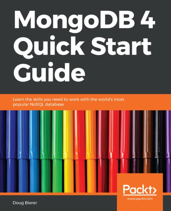 MongoDB 4 Quick Start Guide: Learn the Basics of MongoDB, the Leading NoSQL Database