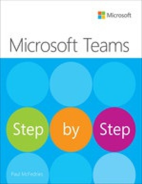 Microsoft Teams Step by Step: A Comprehensive Guide to Using Microsoft Teams