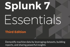 Splunk 7 Essentials: Demystify Machine Data with Powerful Search and Visualization Techniques