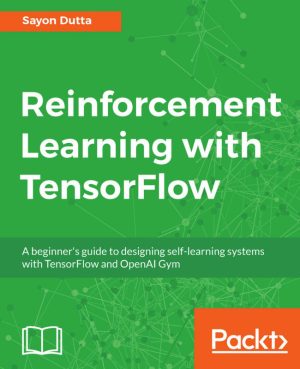 Reinforcement Learning with TensorFlow: A Practical Guide to Implementing RL with Python