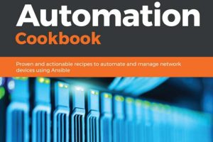 Network Automation Cookbook: Practical Solutions