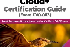 CompTIA Cloud+ Certification Guide: Exam CV0-003 Study Guide