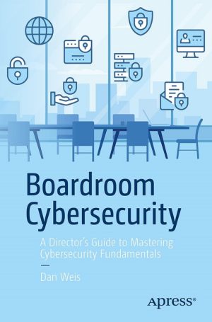 Boardroom Cybersecurity: A Director’s Guide to Cyber Fundamentals (2024)